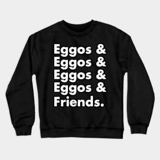 Eggos & Friends... (White Text) Crewneck Sweatshirt